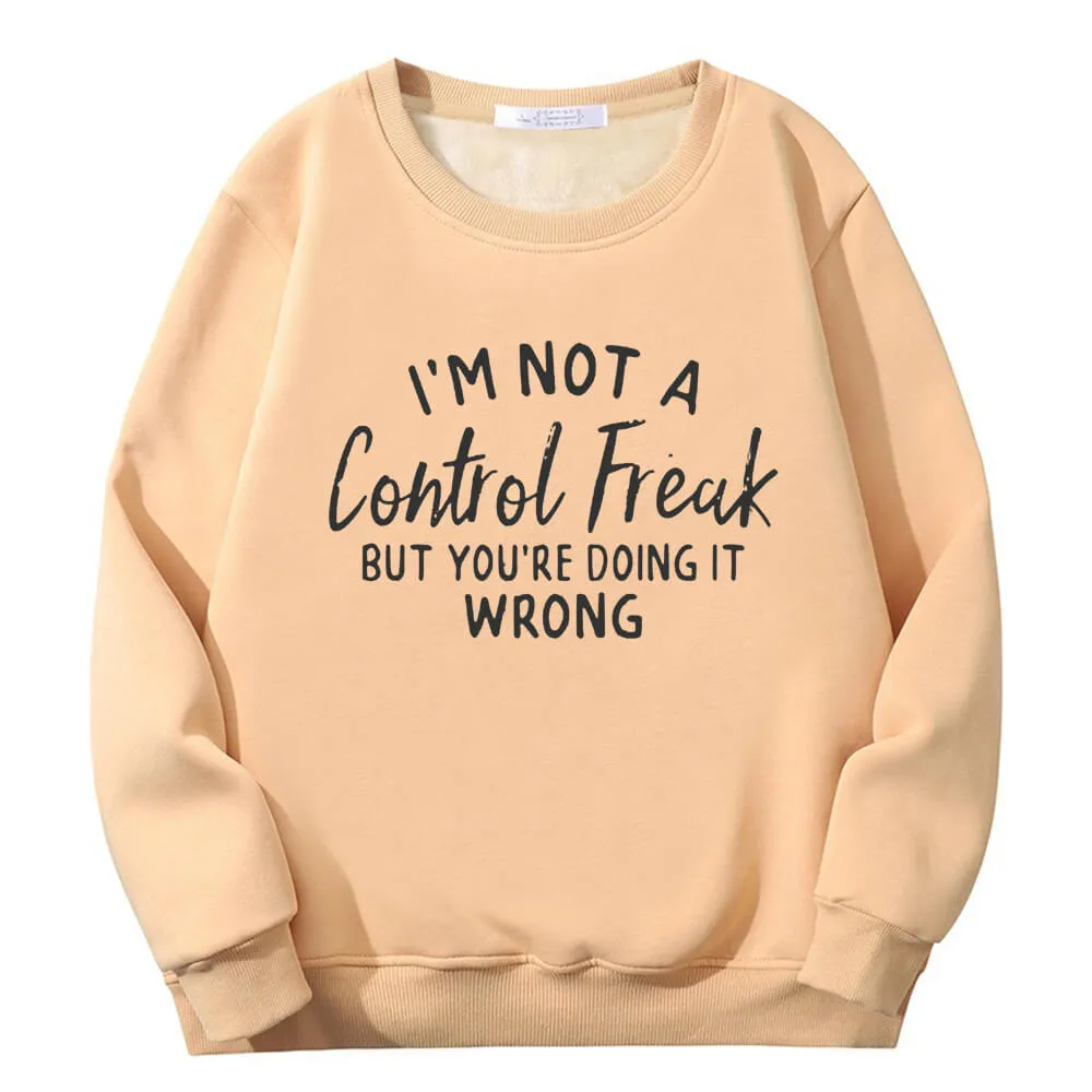 I’m Not A Control Freak Crew Collar Fleece Sherpa Sweatshirt