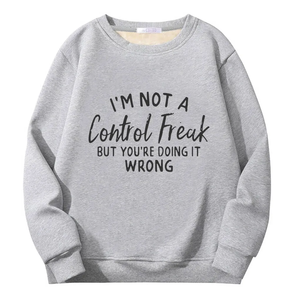 I’m Not A Control Freak Crew Collar Fleece Sherpa Sweatshirt
