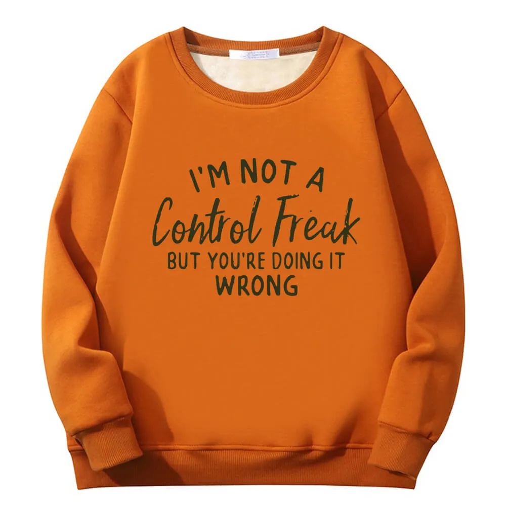 I’m Not A Control Freak Crew Collar Fleece Sherpa Sweatshirt