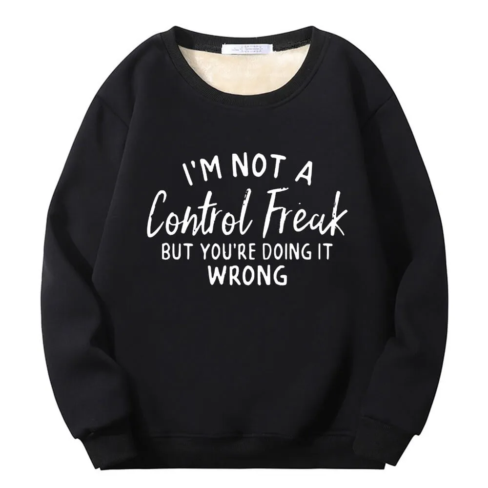 I’m Not A Control Freak Crew Collar Fleece Sherpa Sweatshirt