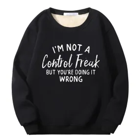 I’m Not A Control Freak Crew Collar Fleece Sherpa Sweatshirt