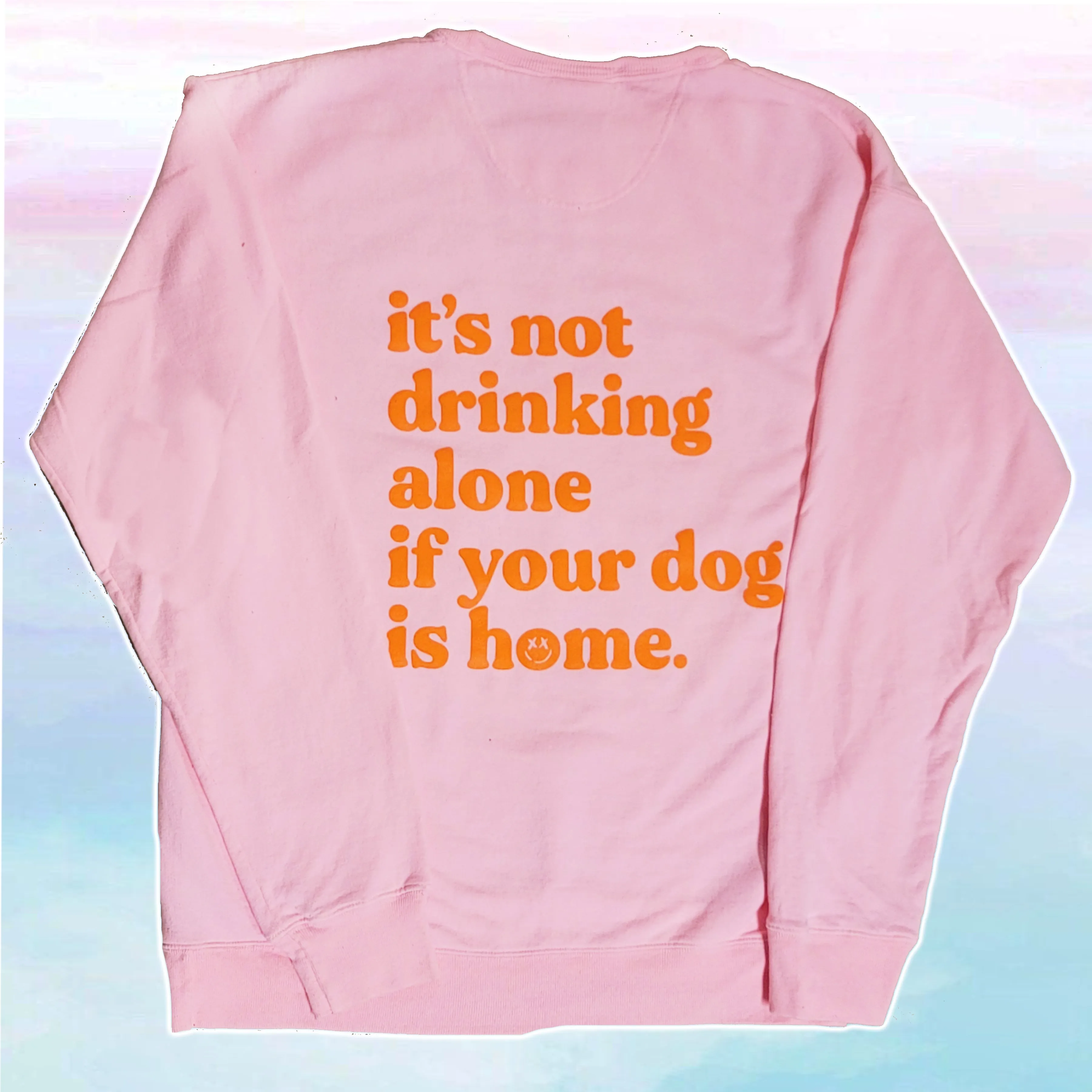 Not Drinking Alone Sweatshirt